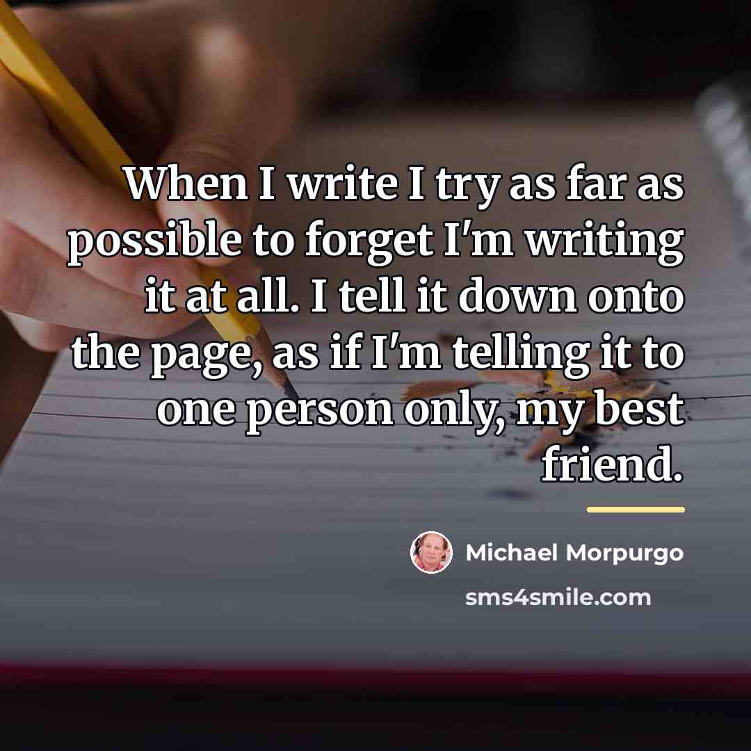 “When I write I try as far as possible to…” quote by Michael Morpurgo