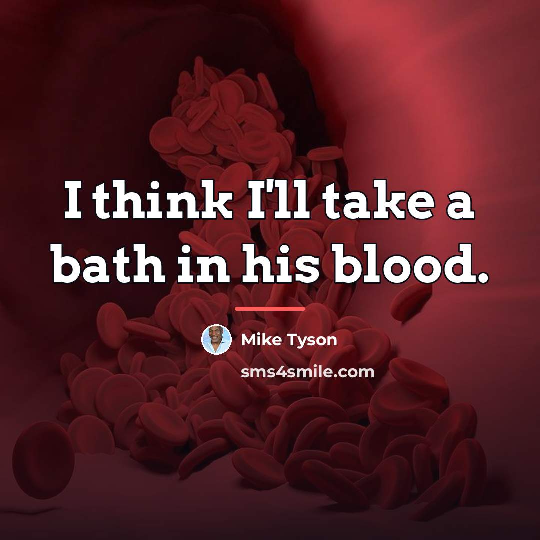 “I think I'll take a bath in his blood.…” quote by Mike Tyson