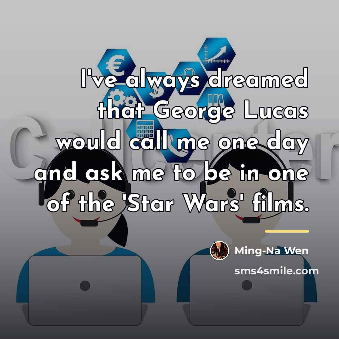 “I've always dreamed that George Lucas would call me one…” quote by Ming-Na Wen