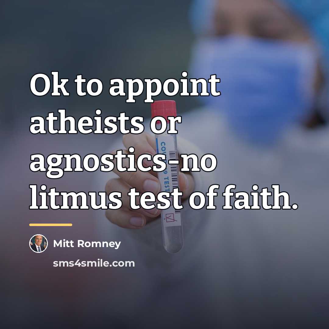 “Ok to appoint atheists or agnostics-no litmus test of faith.…” quote by Mitt Romney