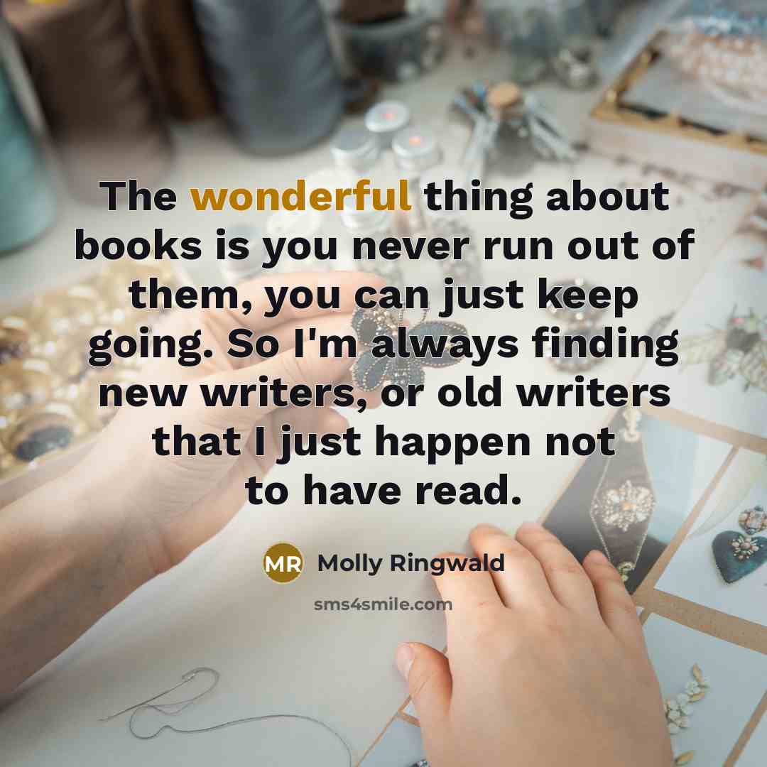 “The wonderful thing about books is you never run out…” quote by Molly Ringwald