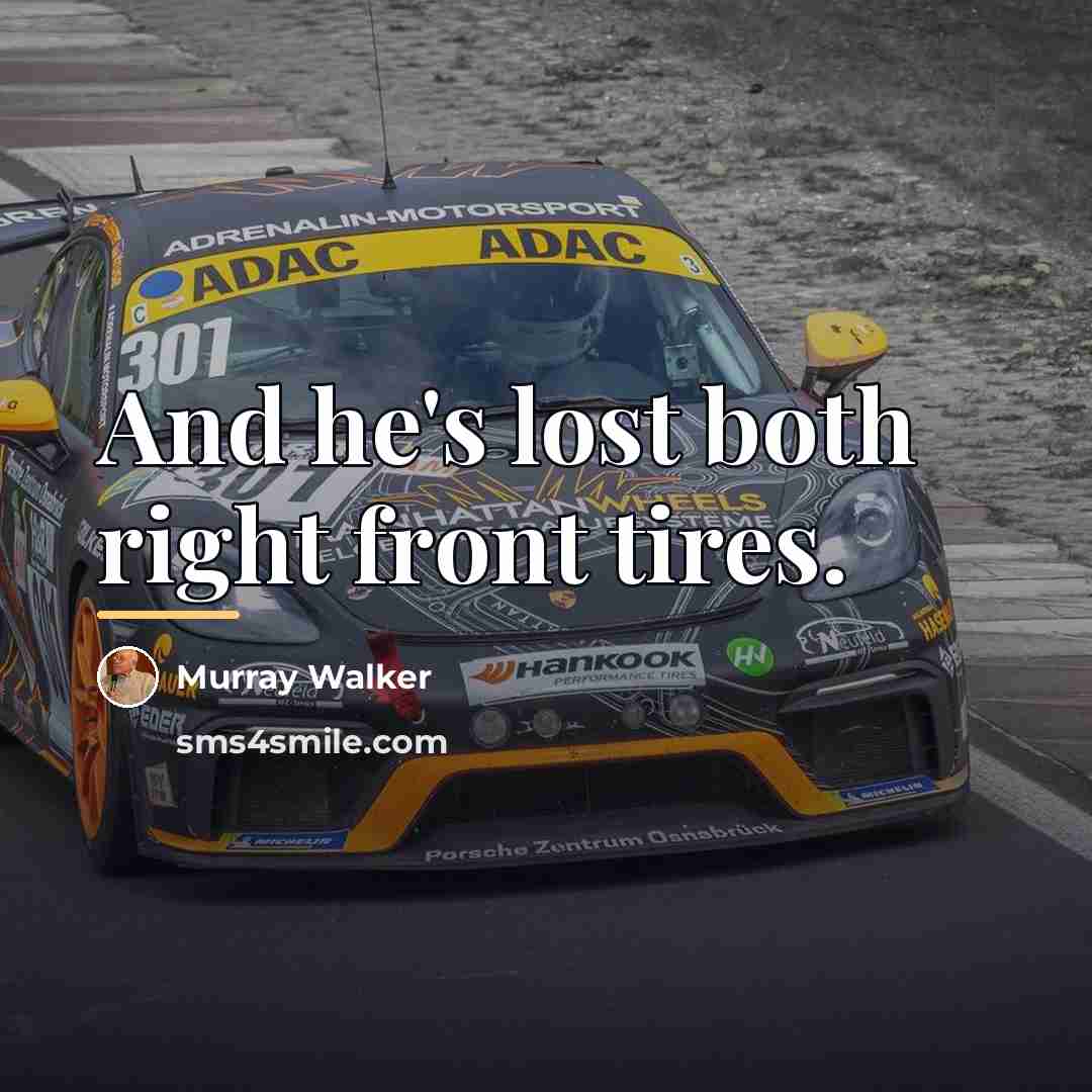 “And he's lost both right front tires.…” quote by Murray Walker