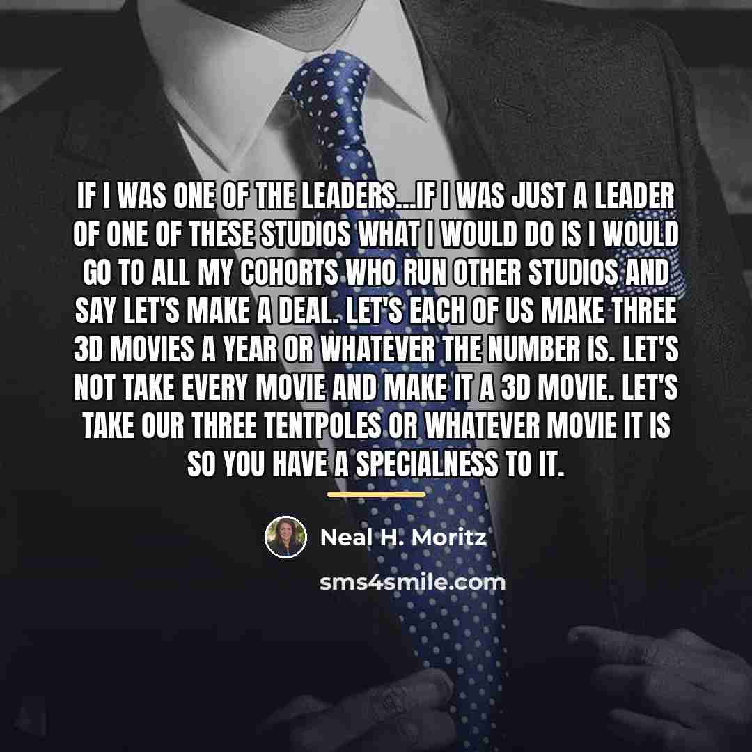 “If I was one of the leaders...if I was just…” quote by Neal H. Moritz