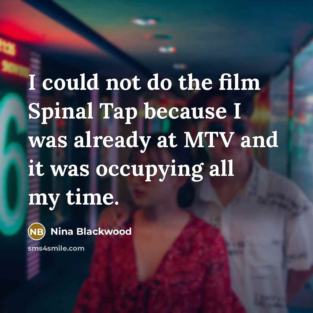 “I could not do the film Spinal Tap because I…” quote by Nina Blackwood