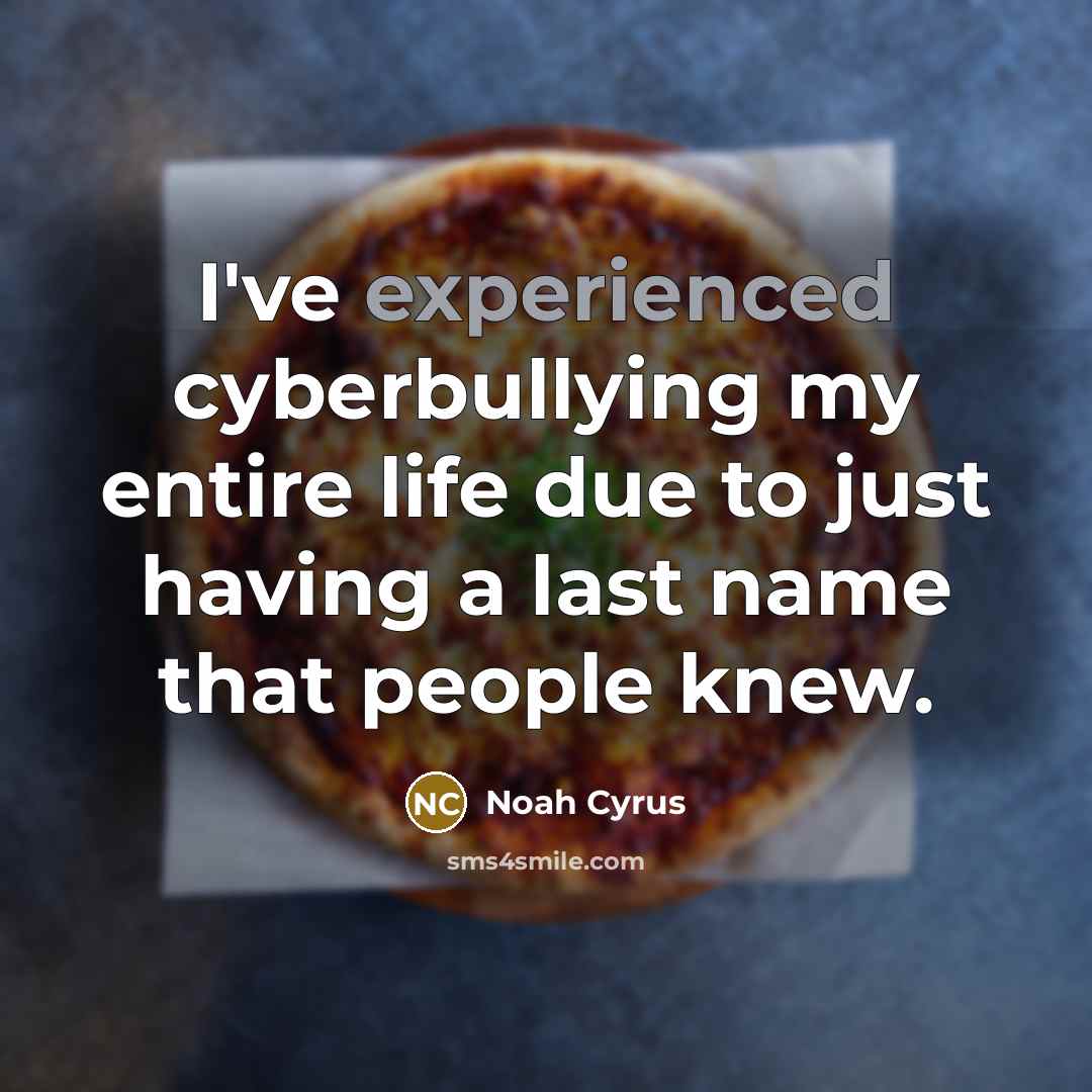 “I've experienced cyberbullying my entire life due to just having…” quote by Noah Cyrus