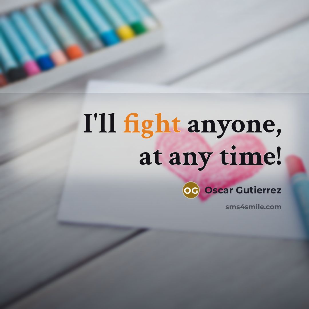 “I'll fight anyone, at any time!…” quote by Oscar Gutierrez