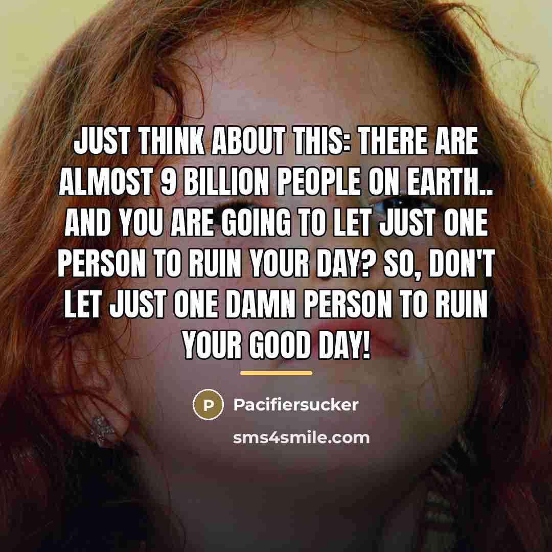 “Just Think About This: There Are Almost 9 Billion People…” quote by Pacifiersucker