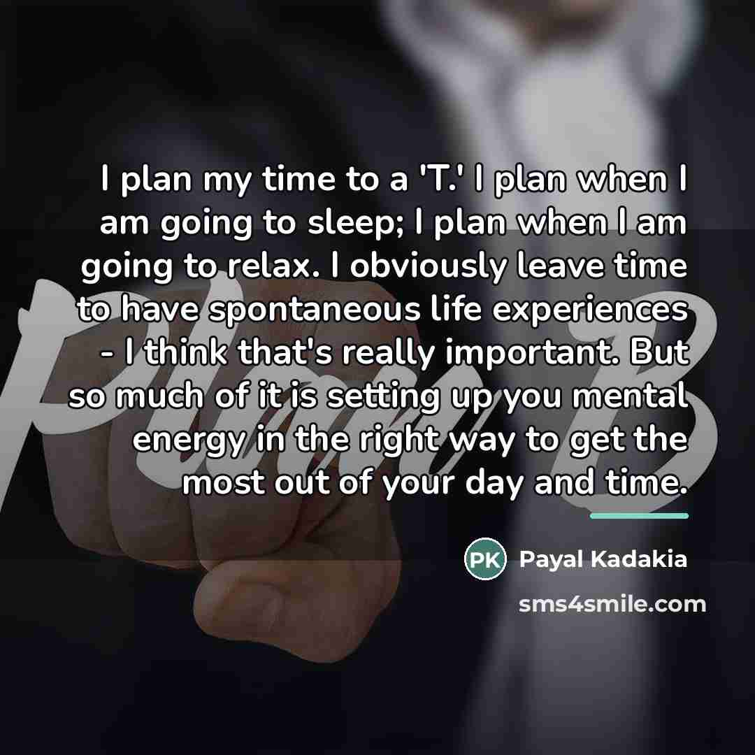 “I plan my time to a 'T.' I plan when…” quote by Payal Kadakia
