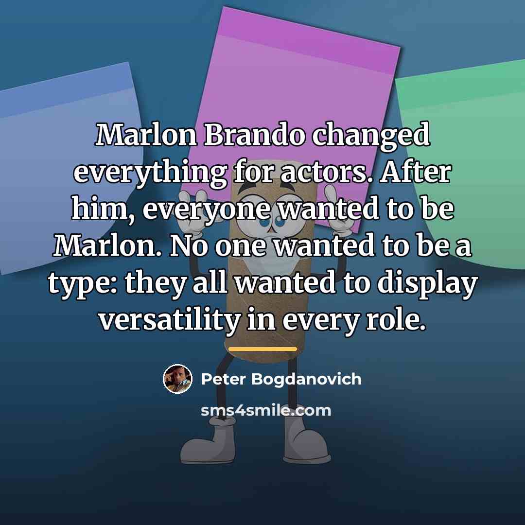 “Marlon Brando changed everything for actors. After him, everyone wanted…” quote by Peter Bogdanovich