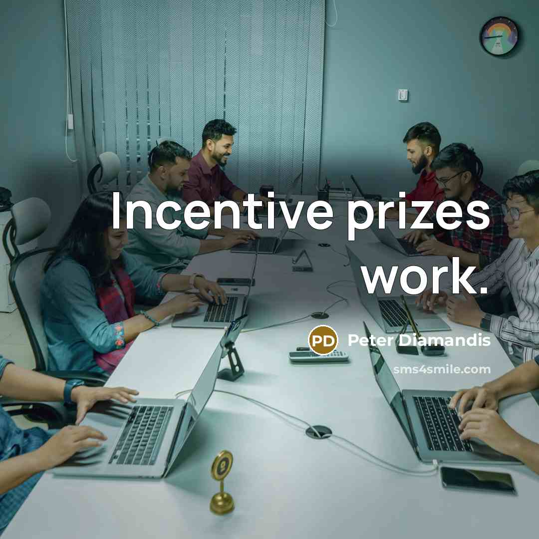 “Incentive prizes work.” quote by Peter Diamandis