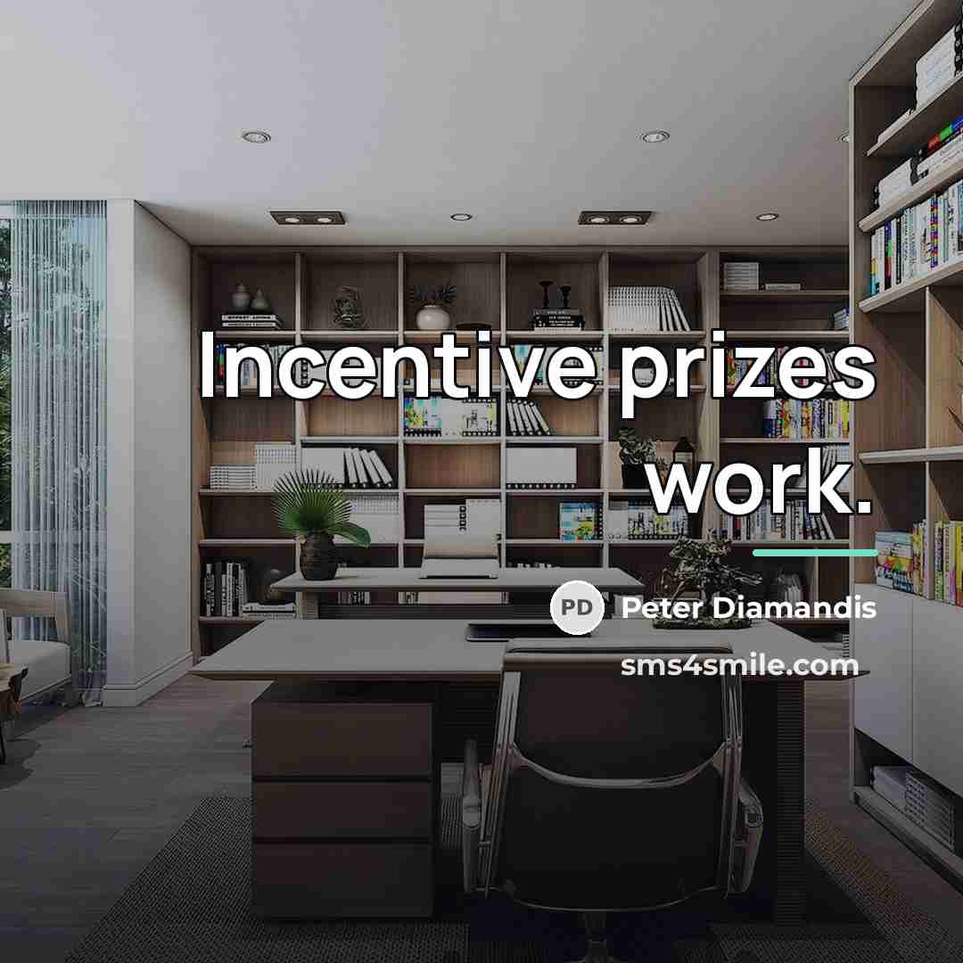 “Incentive prizes work.…” quote by Peter Diamandis