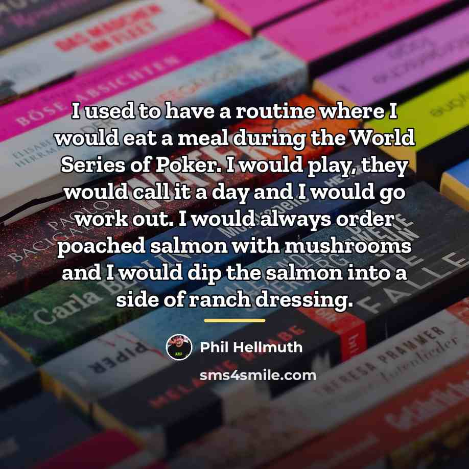 “I used to have a routine where I would eat…” quote by Phil Hellmuth