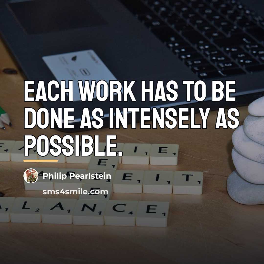 “Each work has to be done as intensely as possible.…” quote by Philip Pearlstein