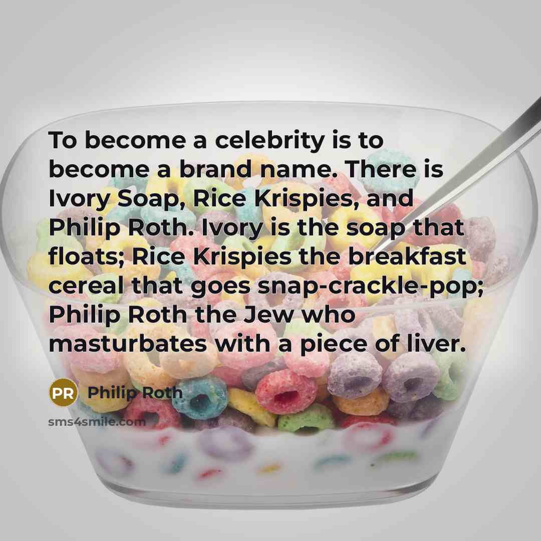 “To become a celebrity is to become a brand name.…” quote by Philip Roth