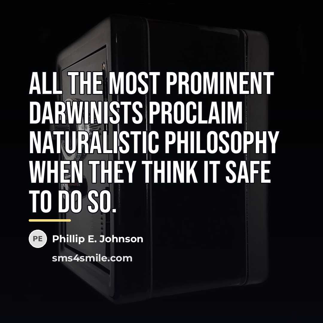“All the most prominent Darwinists proclaim naturalistic philosophy when they…” quote by Phillip E. Johnson