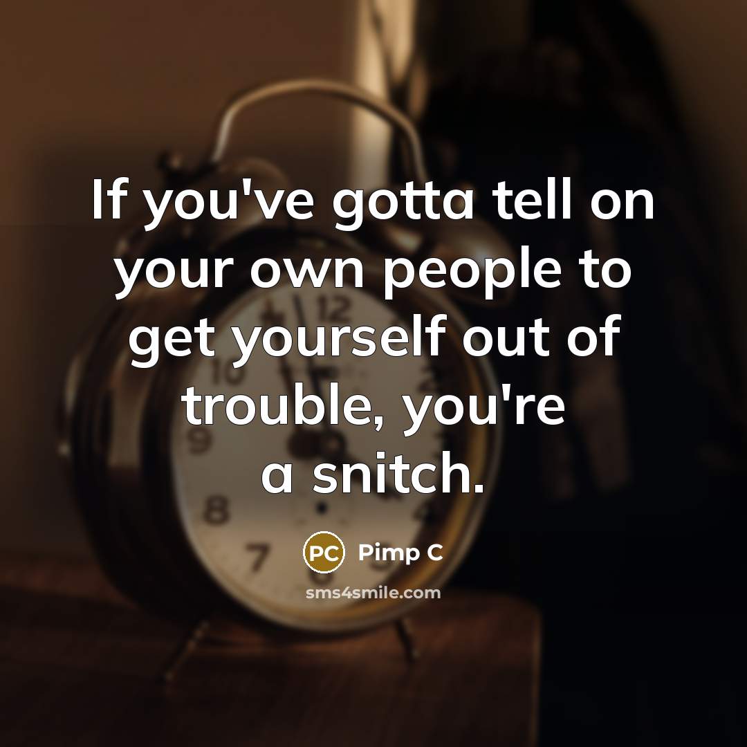 “If you've gotta tell on your own people to get…” quote by Pimp C