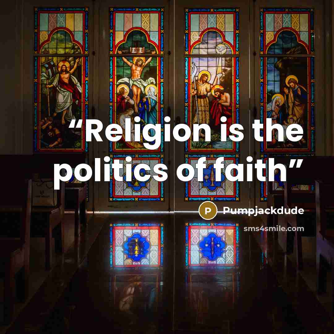 “Religion is the politics of faith” quote by Pumpjackdude
