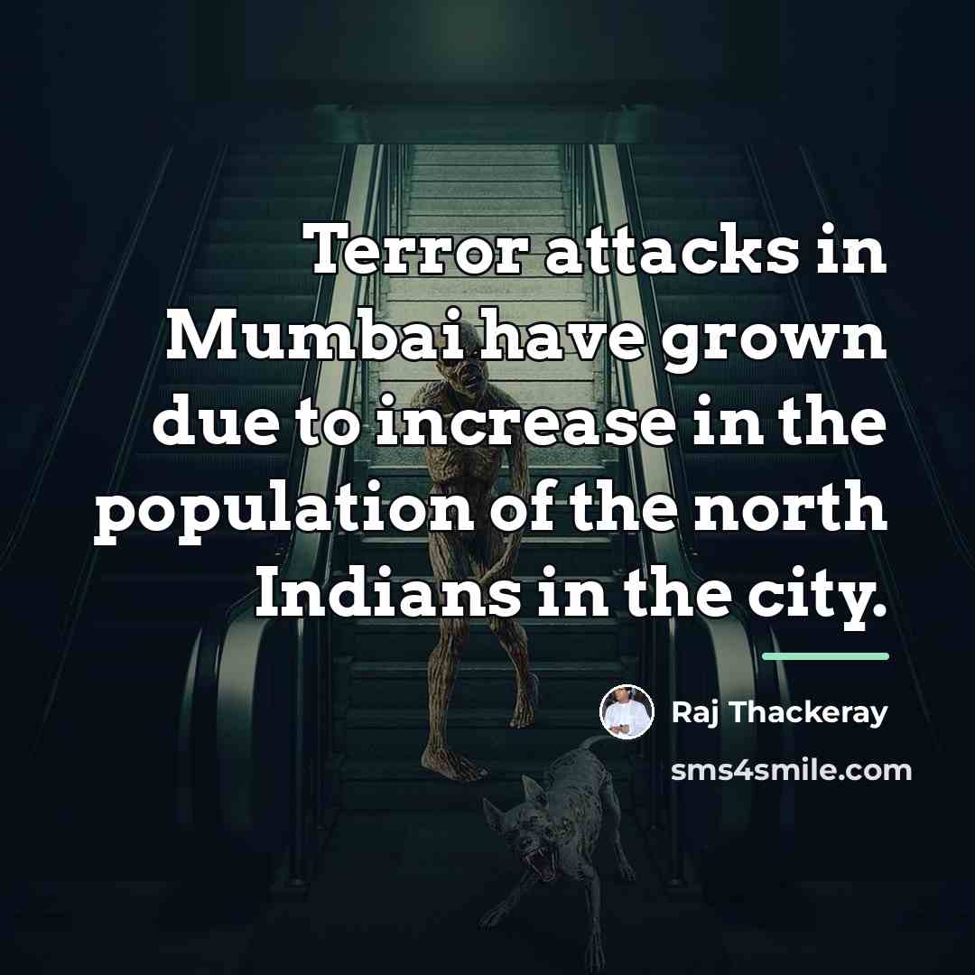 “Terror attacks in Mumbai have grown due to increase in…” quote by Raj Thackeray