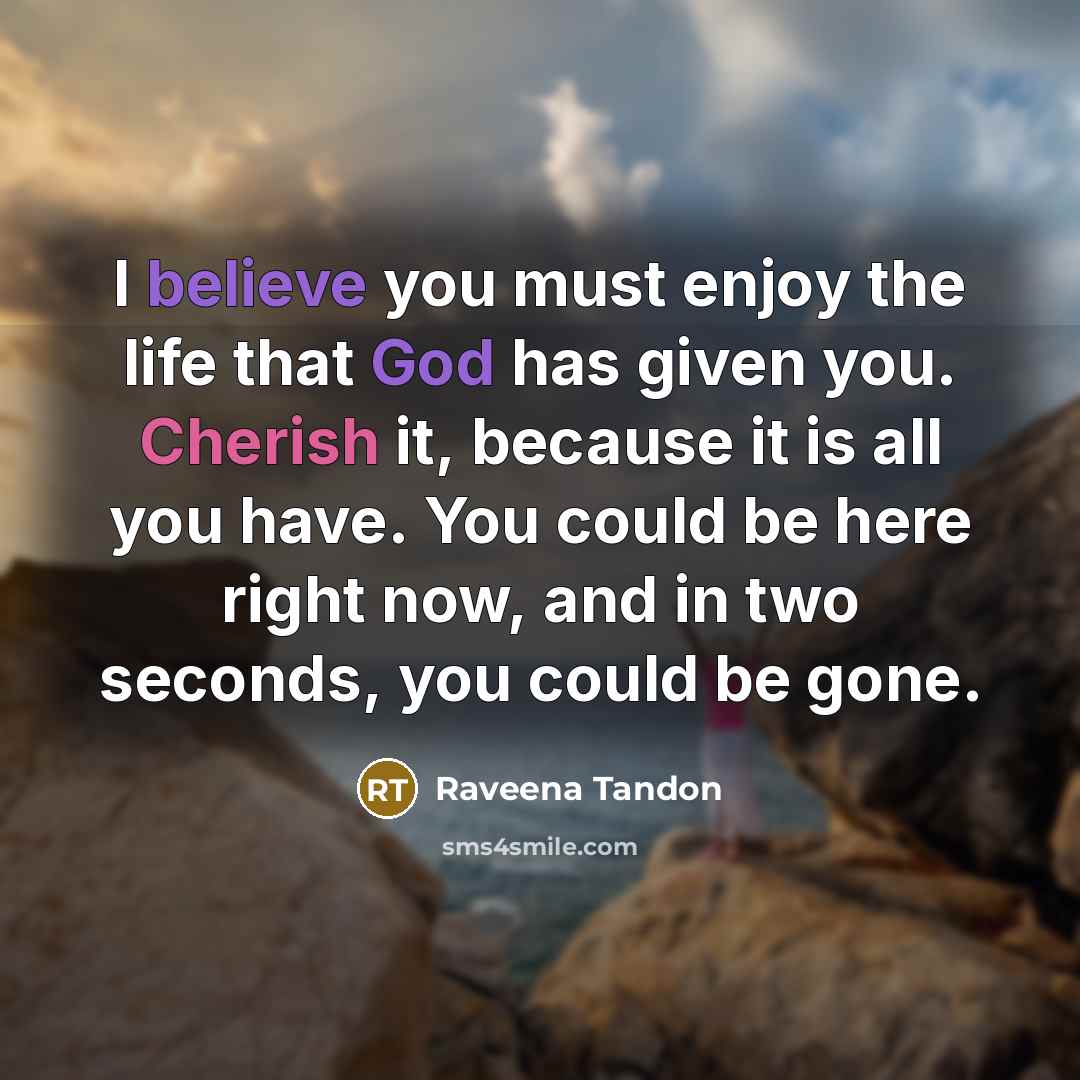 “I believe you must enjoy the life that God has…” quote by Raveena Tandon