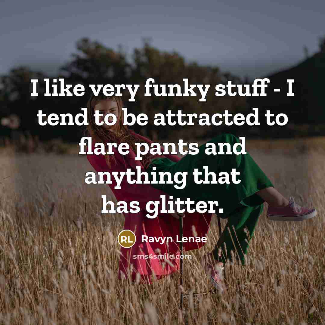 “I like very funky stuff - I tend to be…” quote by Ravyn Lenae