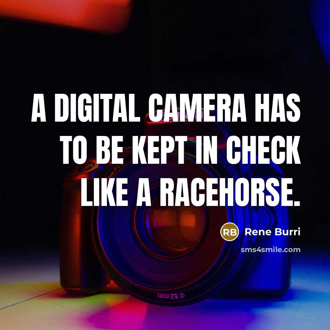 “A digital camera has to be kept in check like…” quote by Rene Burri