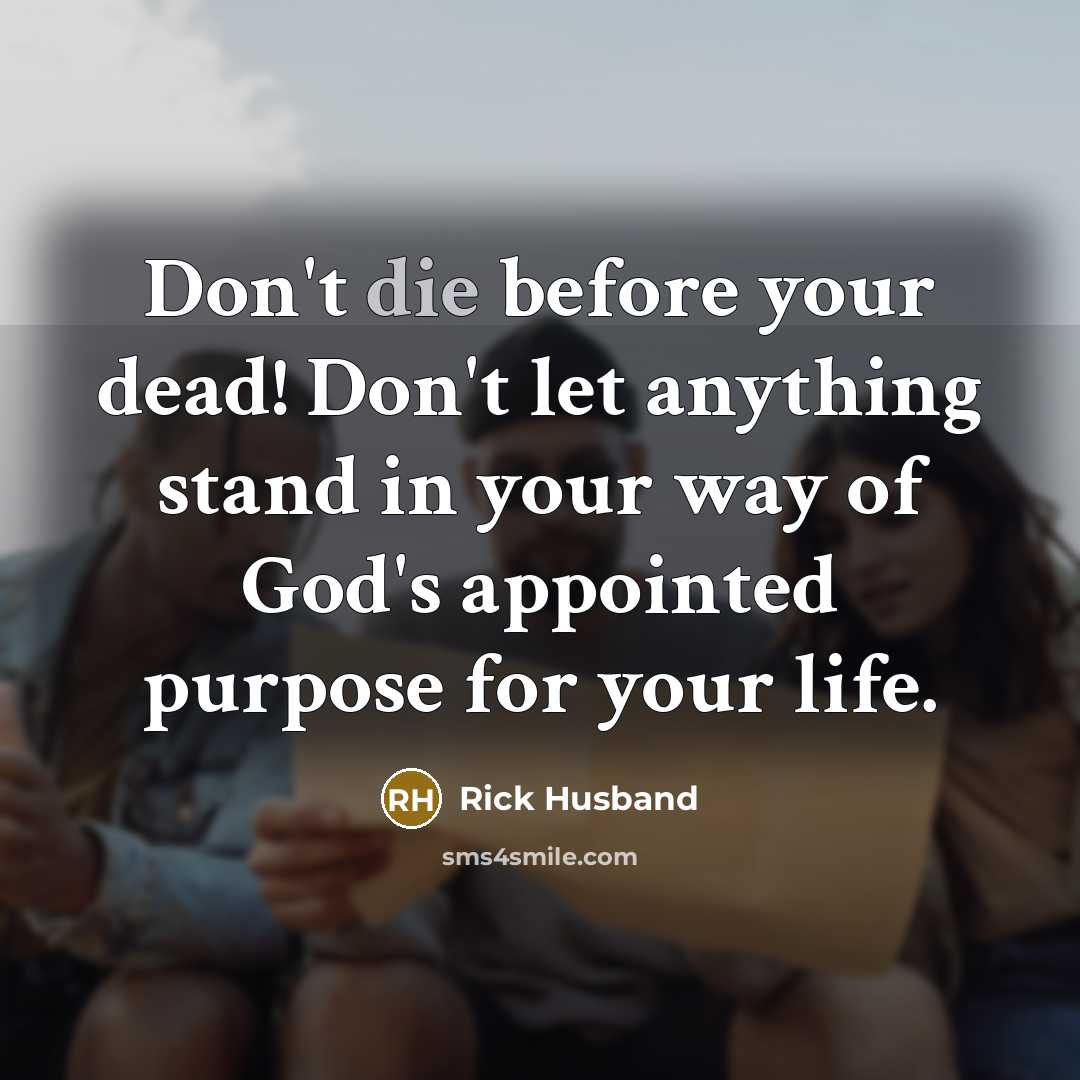 “Don't die before your dead! Don't let anything stand in…” quote by Rick Husband