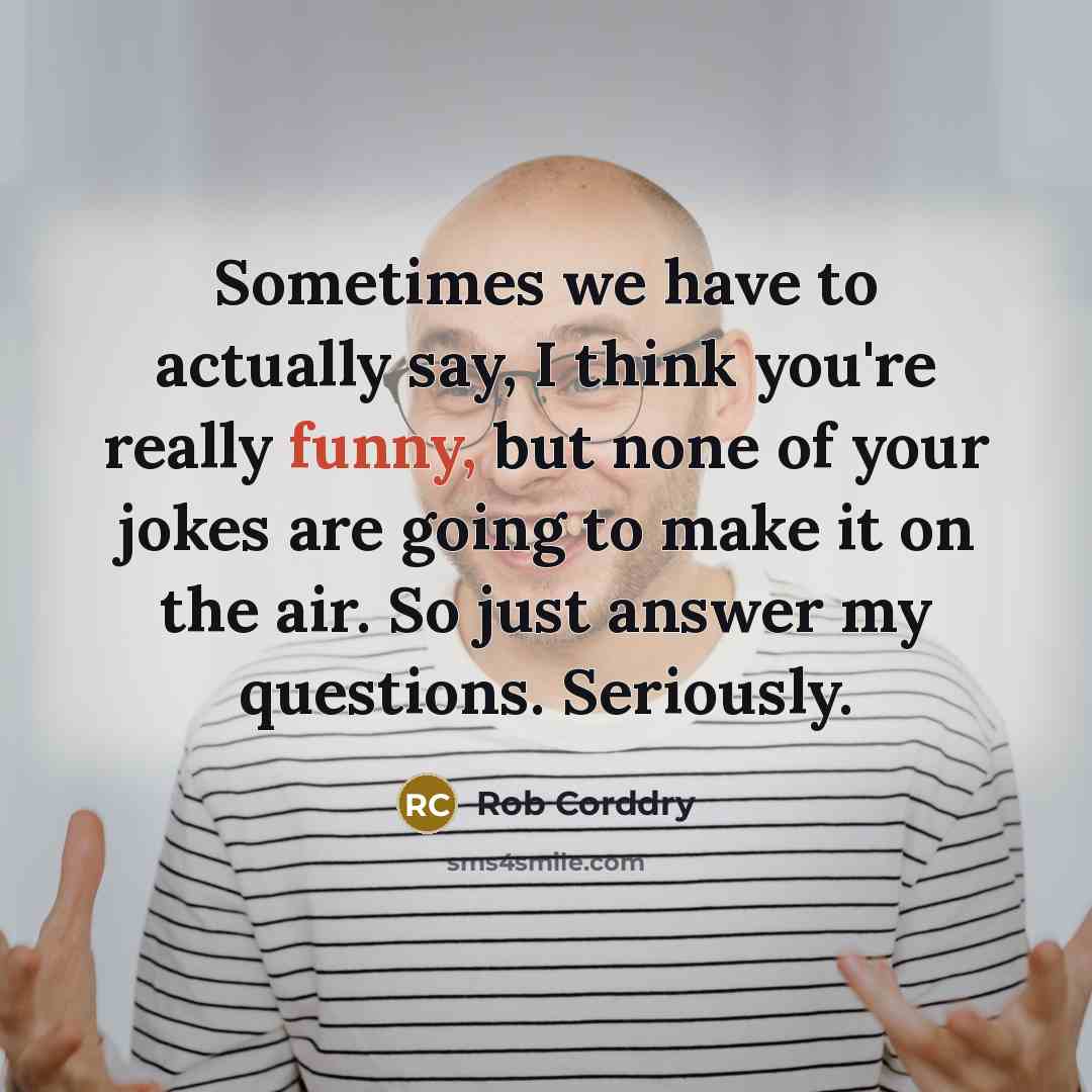 “Sometimes we have to actually say, I think you're really…” quote by Rob Corddry