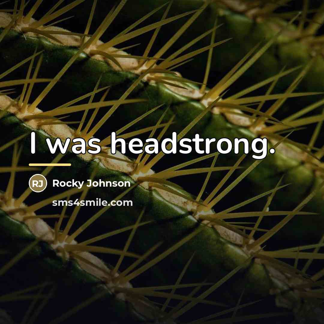 “I was headstrong.…” quote by Rocky Johnson