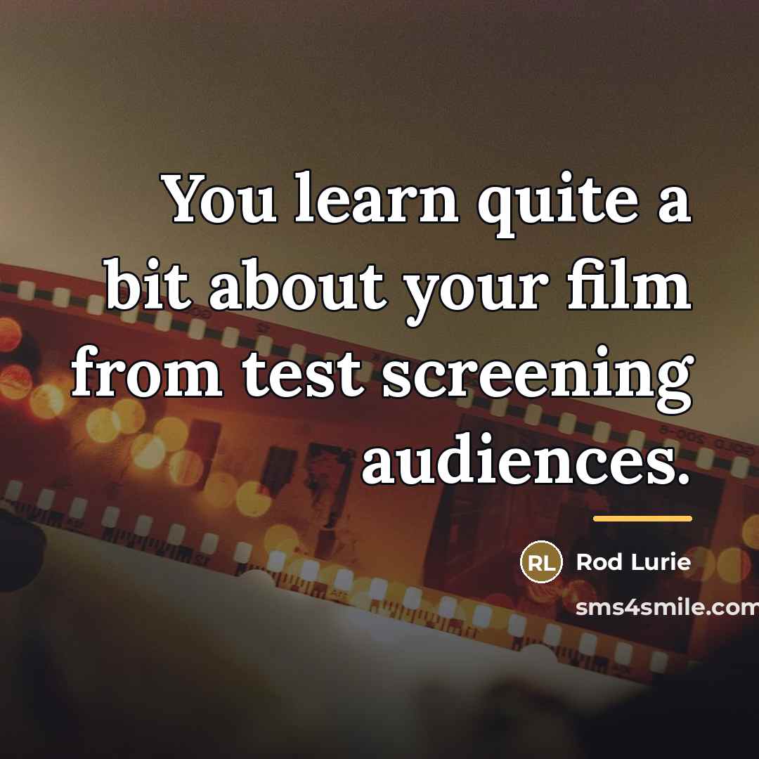 “You learn quite a bit about your film from test…” quote by Rod Lurie