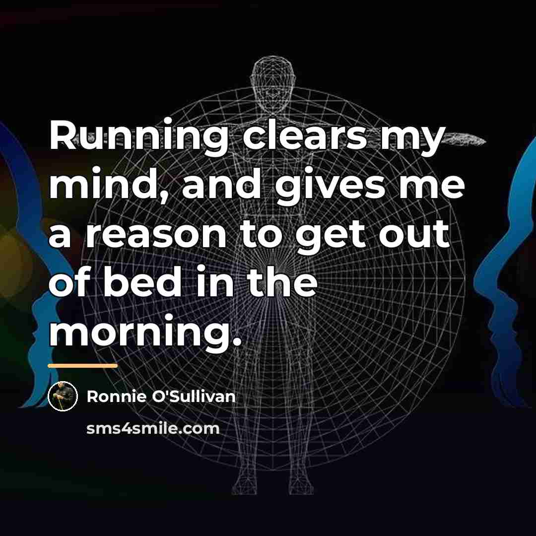“Running clears my mind, and gives me a reason to…” quote by Ronnie O'Sullivan