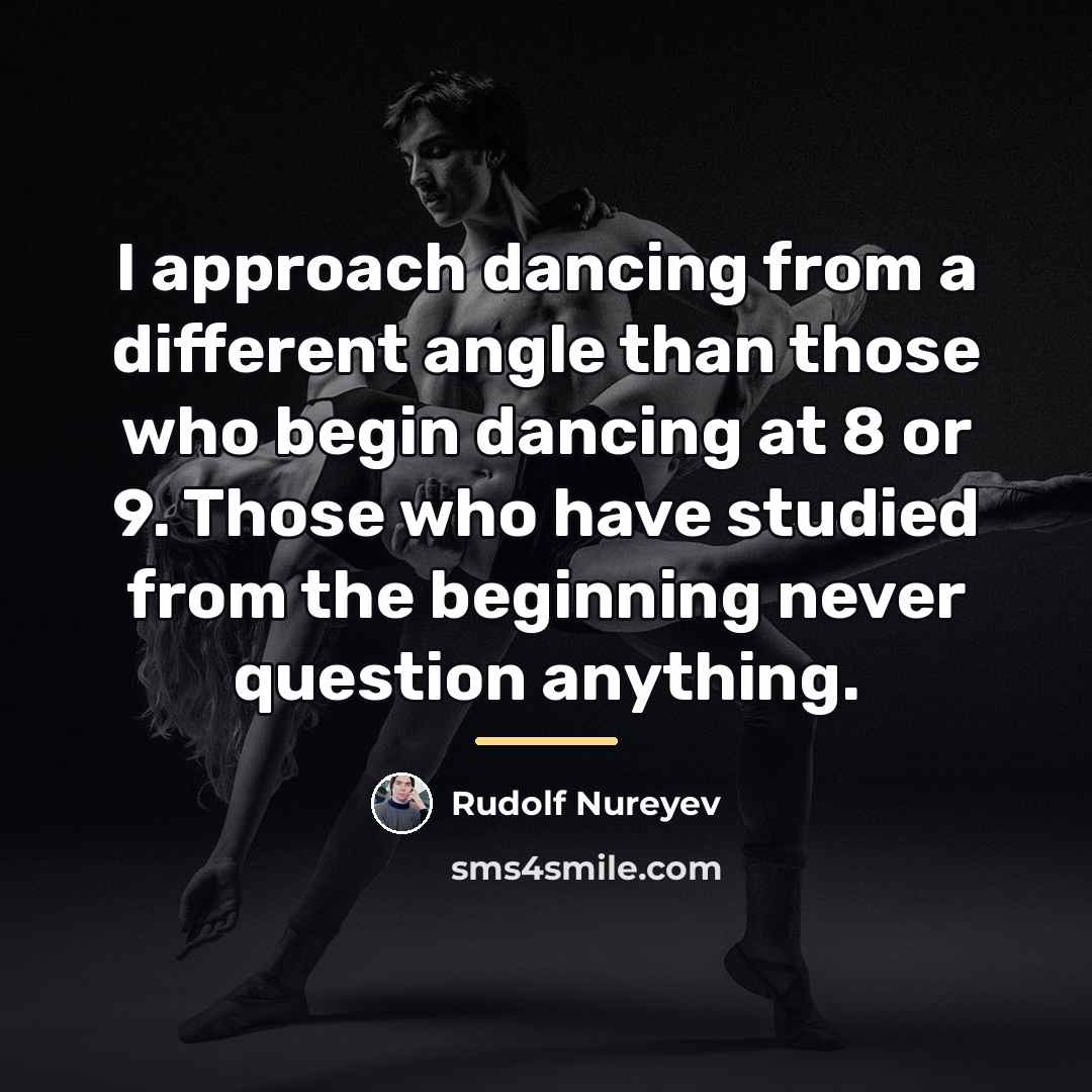 “I approach dancing from a different angle than those who…” quote by Rudolf Nureyev