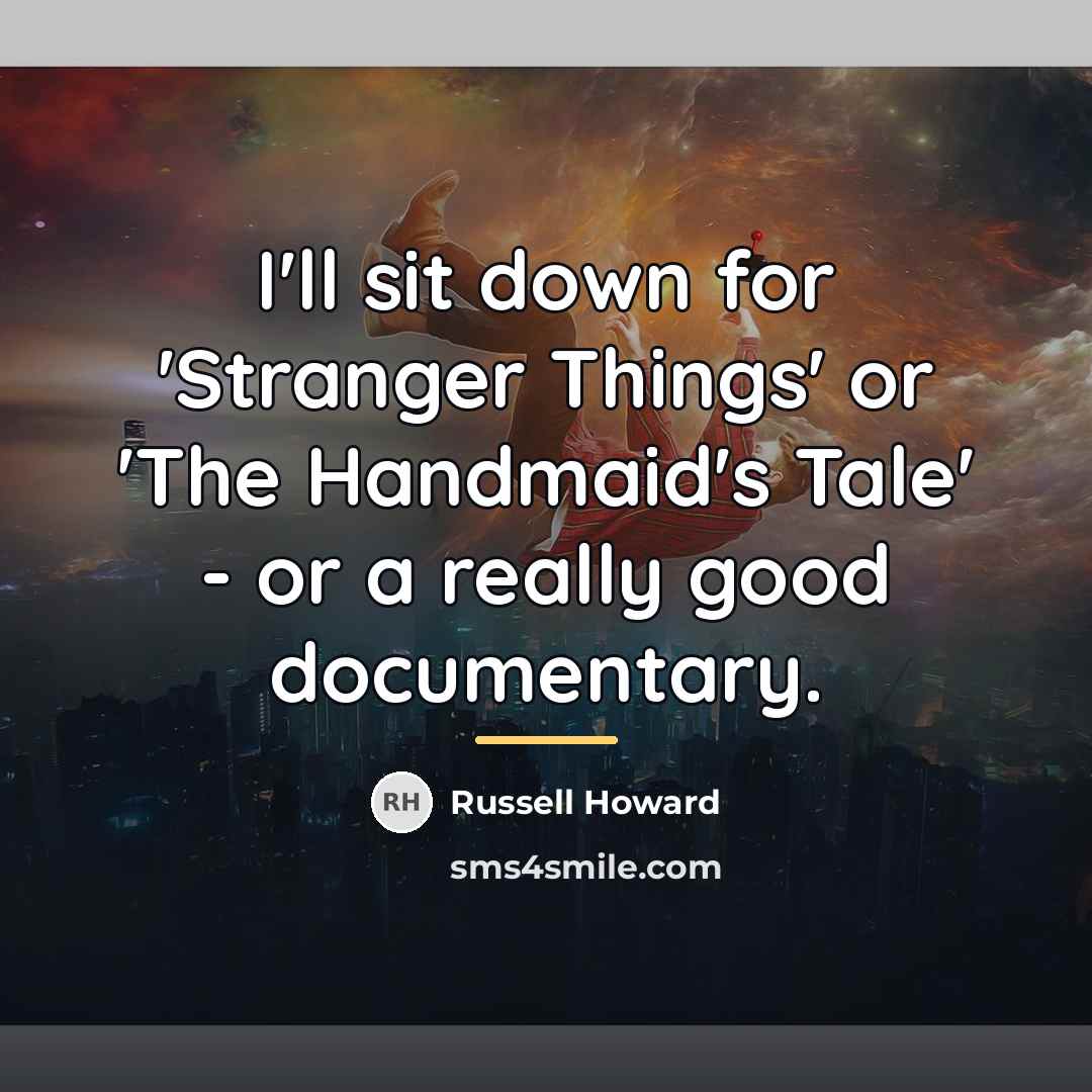 “I'll sit down for 'Stranger Things' or 'The Handmaid's Tale'…” quote by Russell Howard