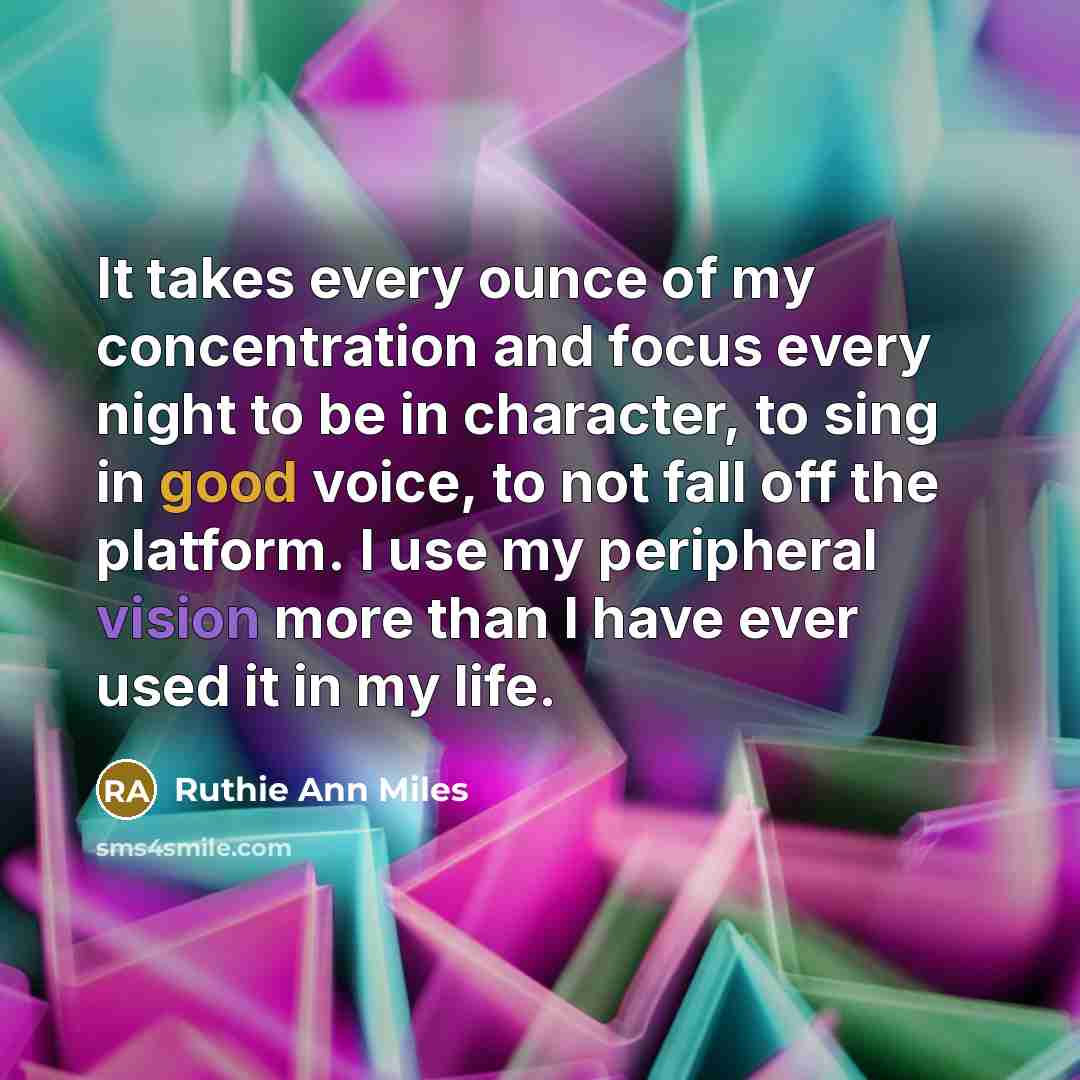 “It takes every ounce of my concentration and focus every…” quote by Ruthie Ann Miles