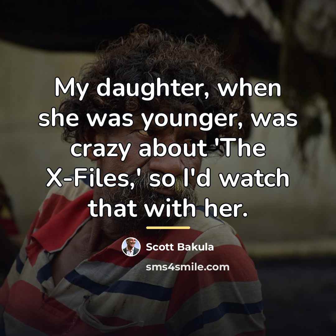 “My daughter, when she was younger, was crazy about 'The…” quote by Scott Bakula