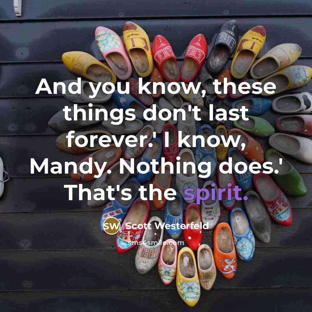 “And you know, these things don't last forever.' I know,…” quote by Scott Westerfeld