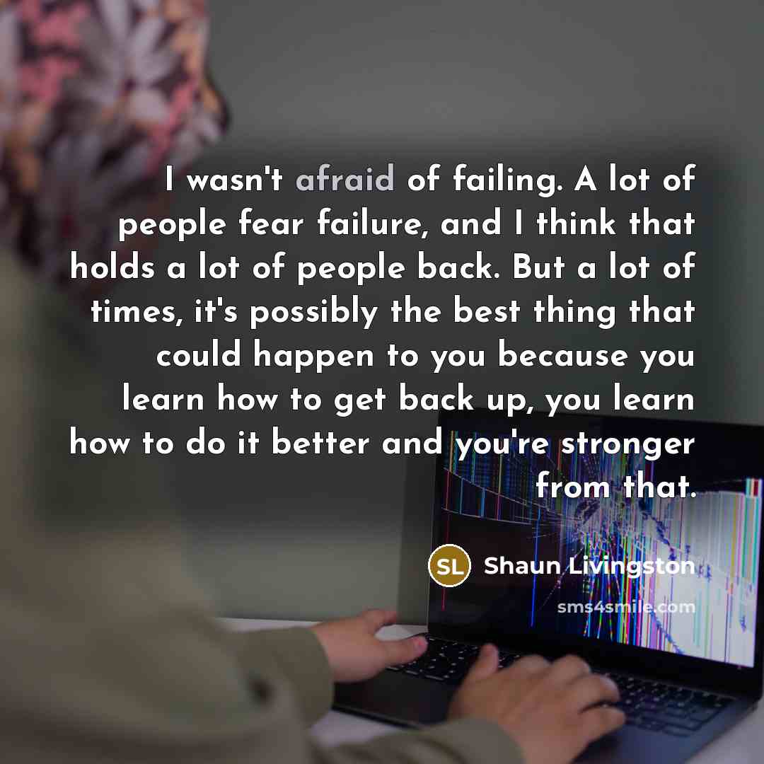 “I wasn't afraid of failing. A lot of people fear…” quote by Shaun Livingston