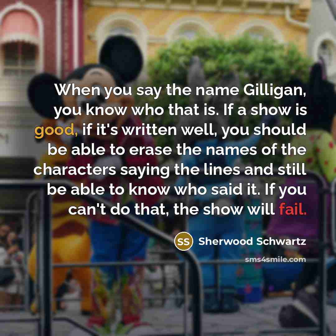 “When you say the name Gilligan, you know who that…” quote by Sherwood Schwartz