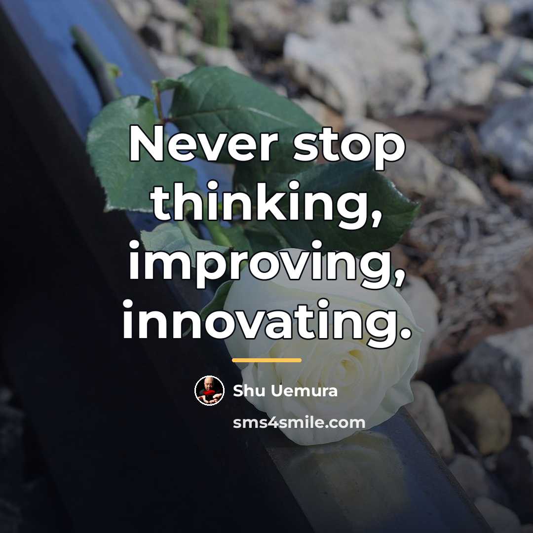 “Never stop thinking, improving, innovating.…” quote by Shu Uemura