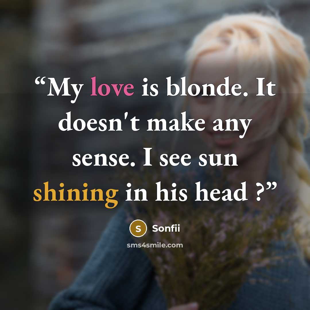 “My love is blonde. It doesn't make any sense. I see sun shining in his head ?” quote by Sonfii