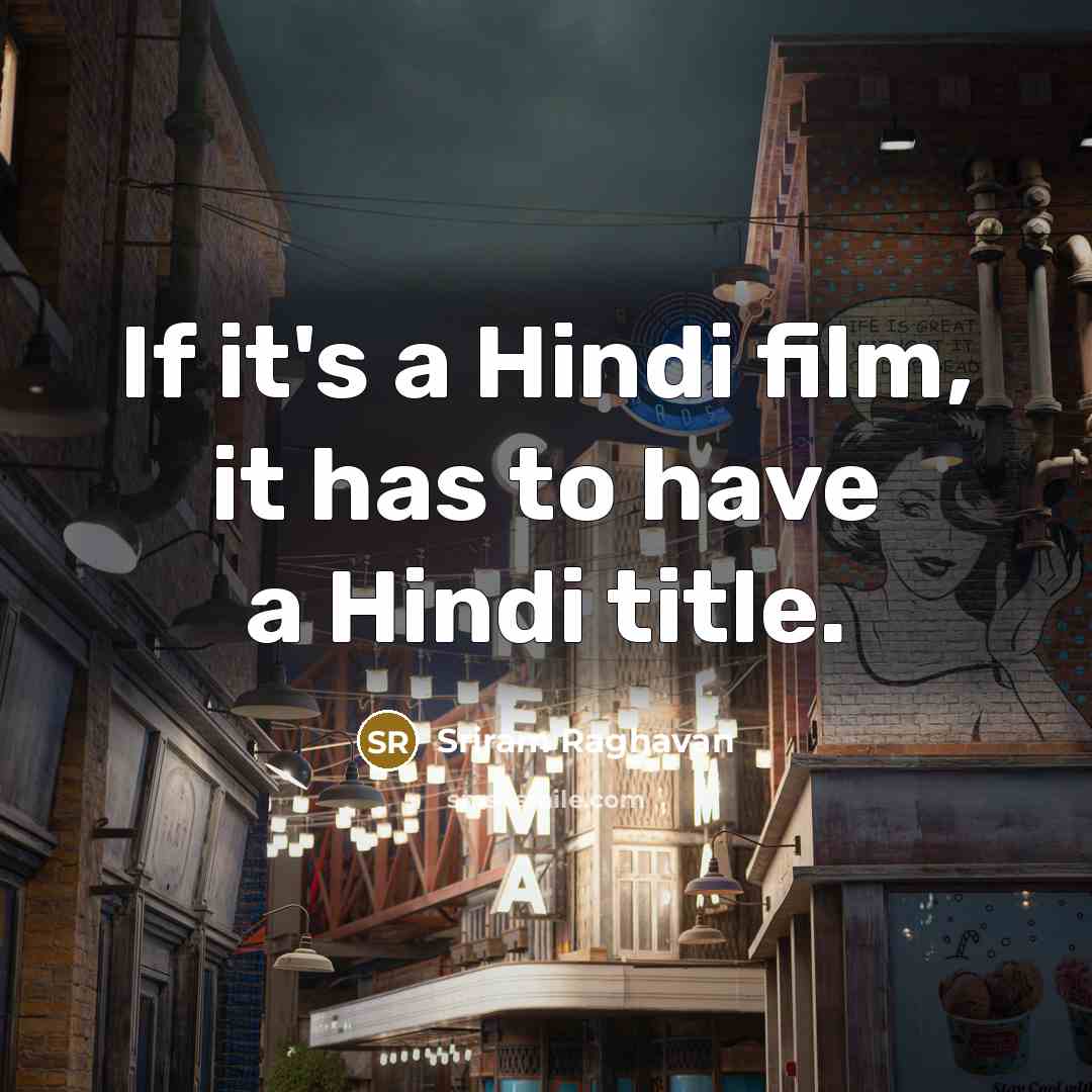 “If it's a Hindi film, it has to have a Hindi title.” quote by Sriram Raghavan