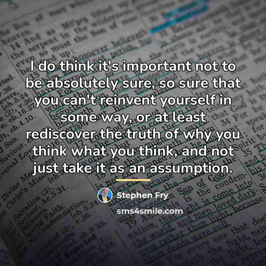 “I do think it's important not to be absolutely sure,…” quote by Stephen Fry