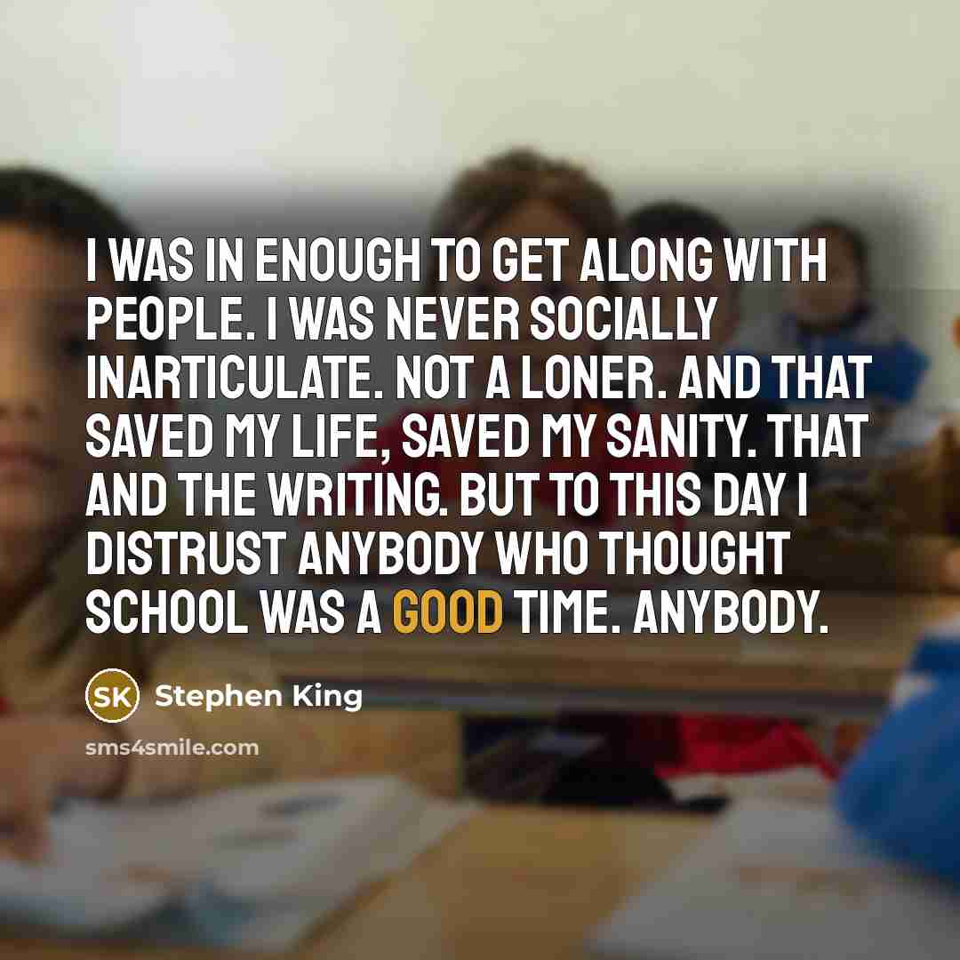 “I was in enough to get along with people. I…” quote by Stephen King