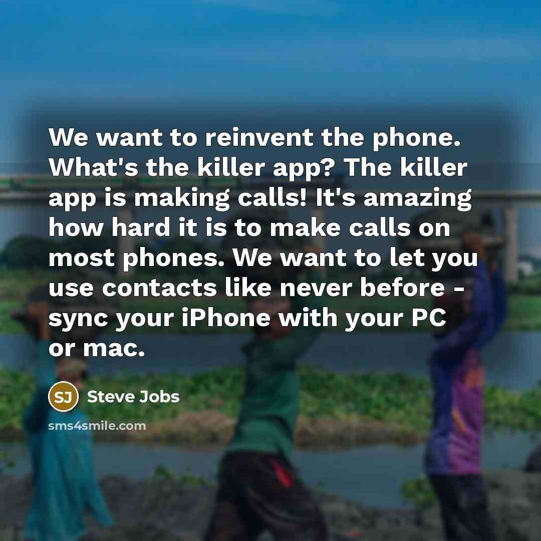 “We want to reinvent the phone. What's the killer app?…” quote by Steve Jobs