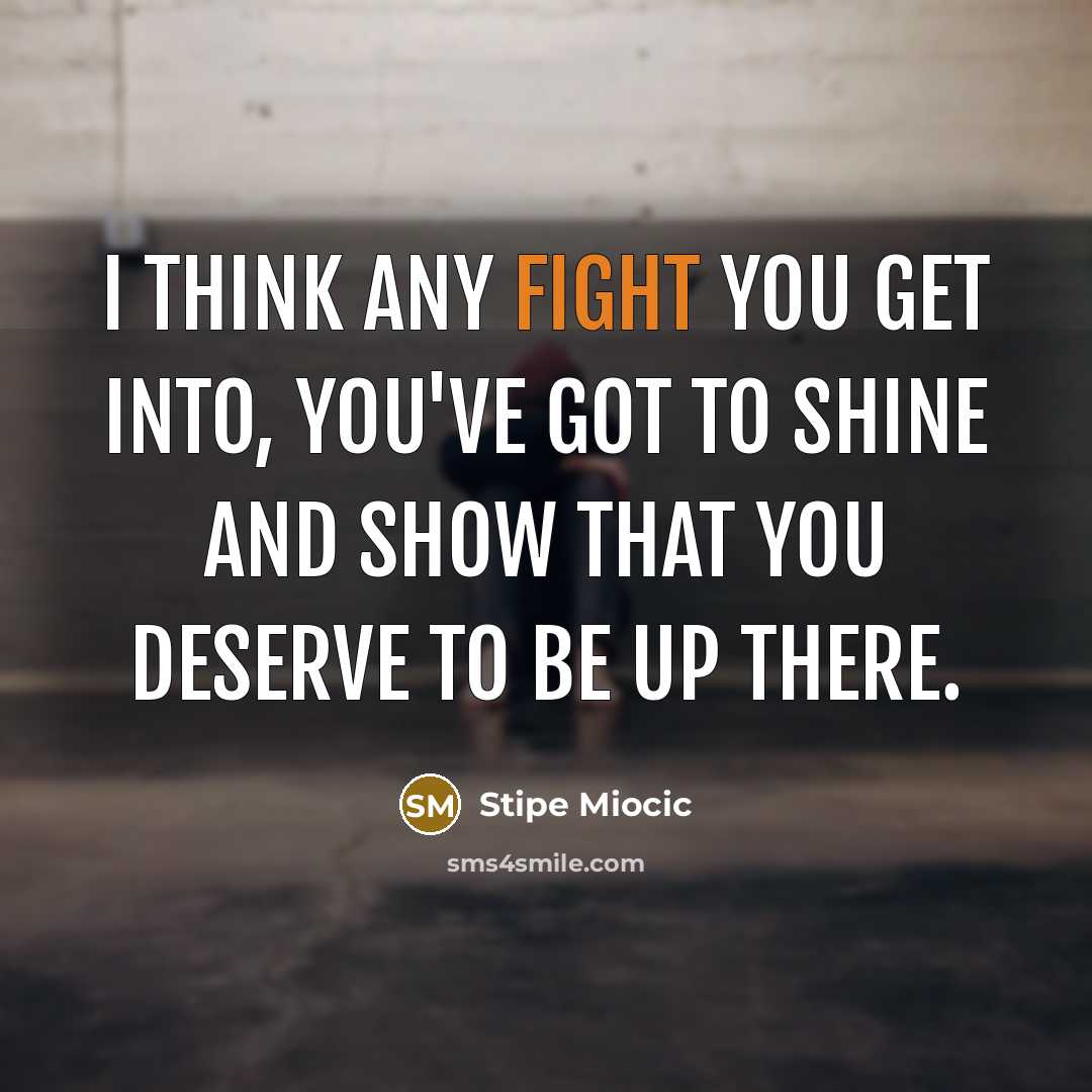“I think any fight you get into, you've got to…” quote by Stipe Miocic