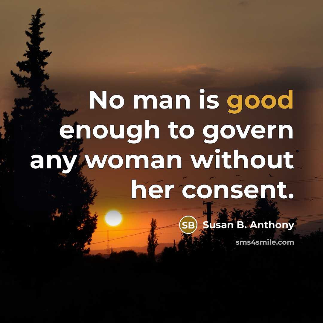 “No man is good enough to govern any woman without…” quote by Susan B. Anthony