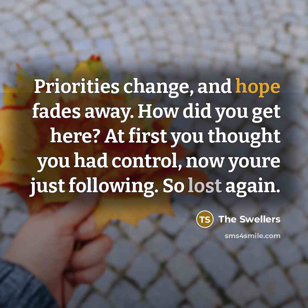 “Priorities change, and hope fades away. How did you get…” quote by The Swellers