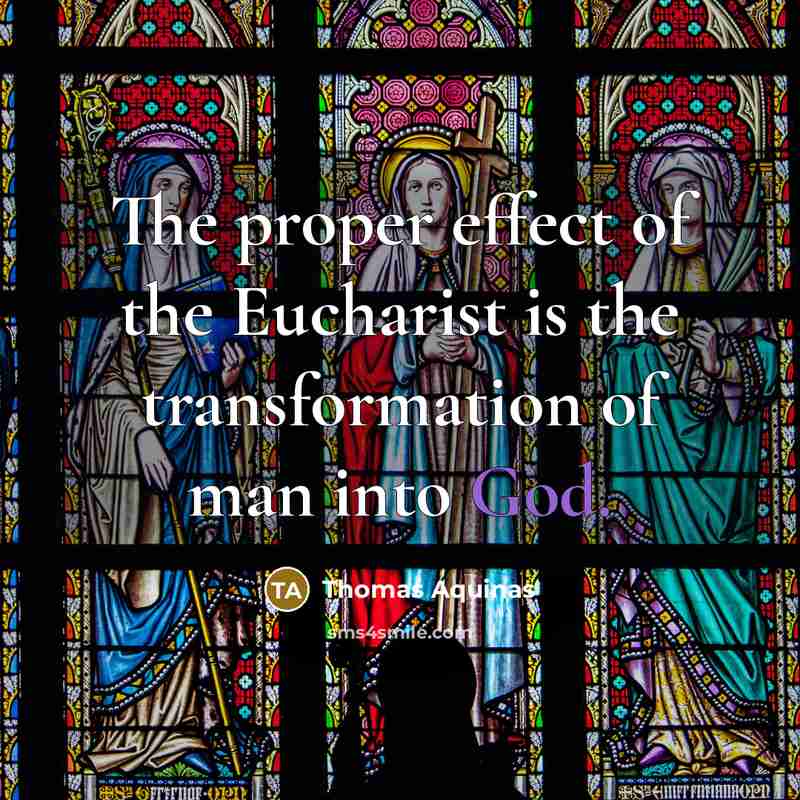 “The proper effect of the Eucharist is the transformation of…” quote by Thomas Aquinas