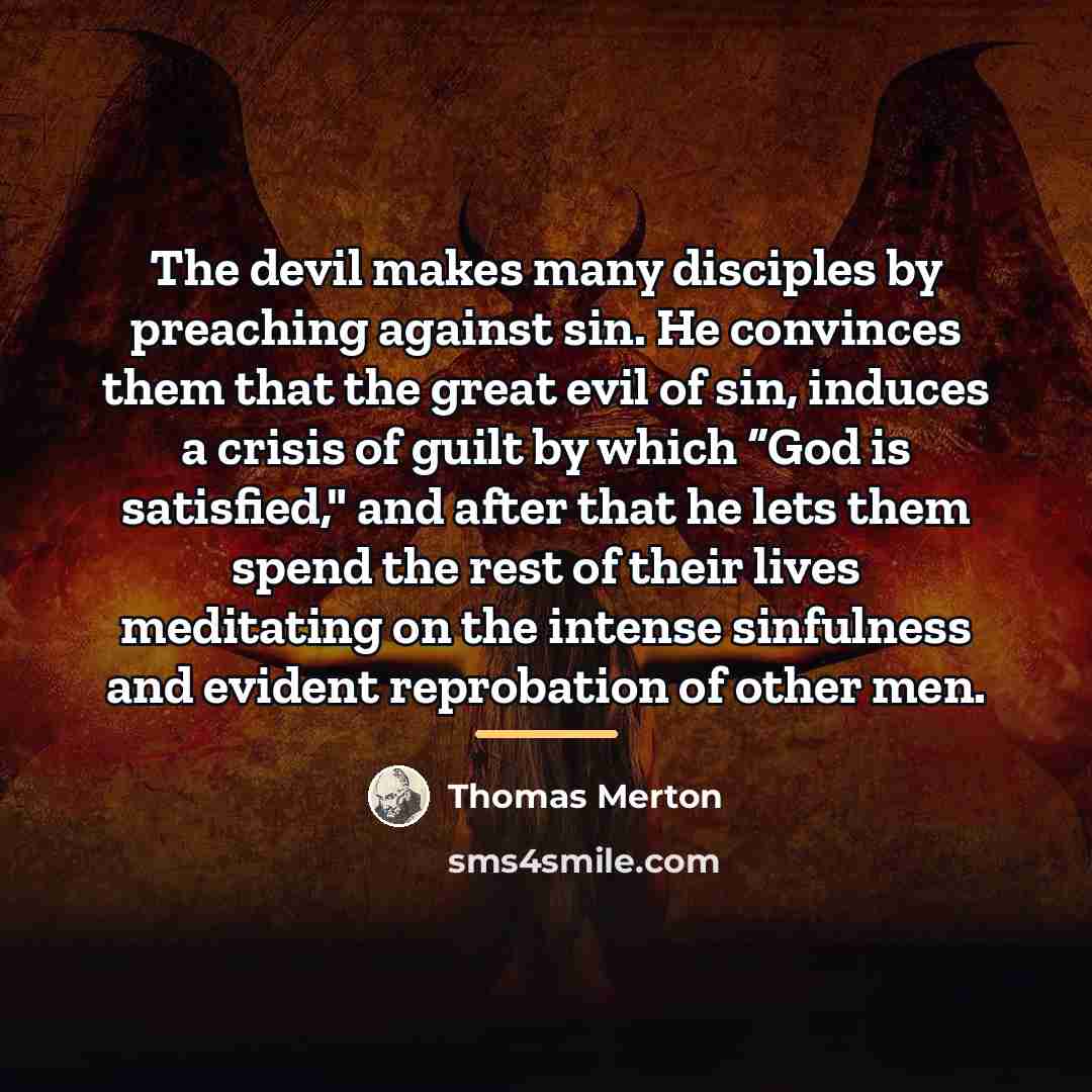 “The devil makes many disciples by preaching against sin. He…” quote by Thomas Merton