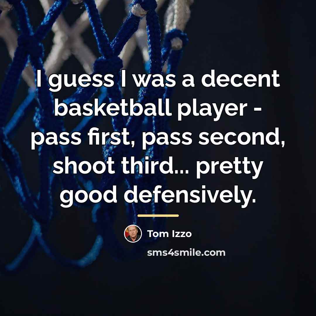 “I guess I was a decent basketball player - pass…” quote by Tom Izzo