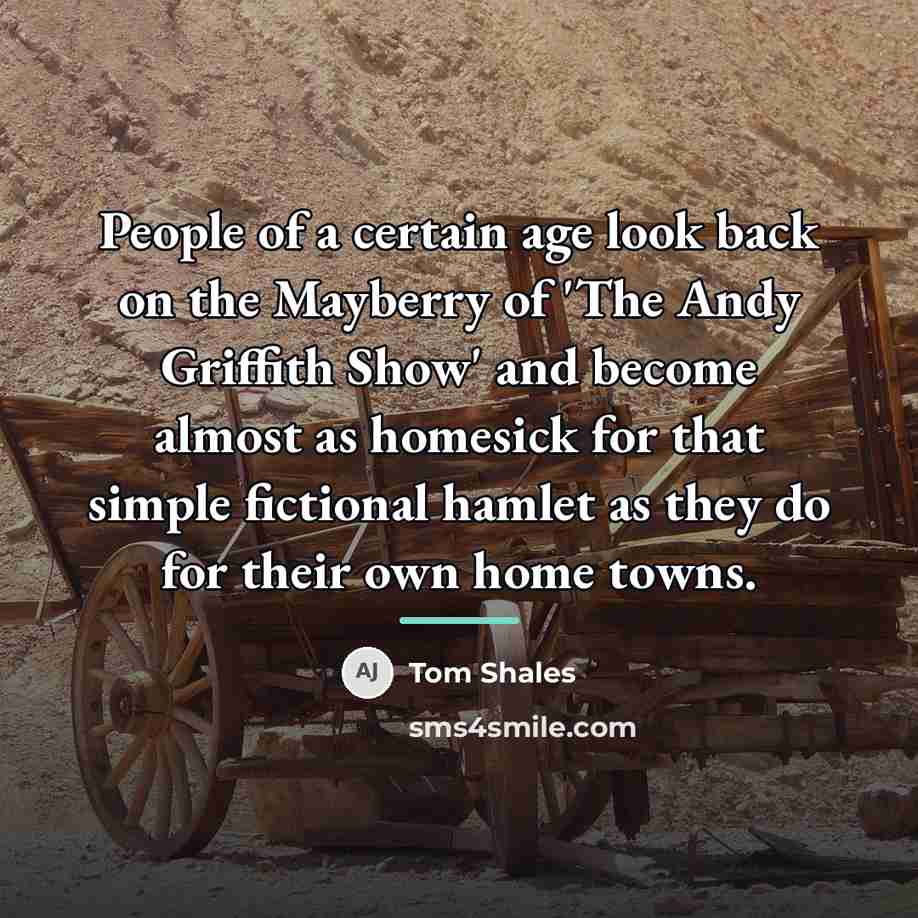 “People of a certain age look back on the Mayberry…” quote by Tom Shales
